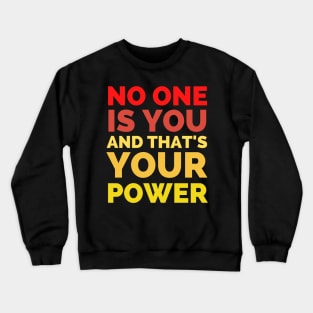 No One Is You And That's Your Power Crewneck Sweatshirt